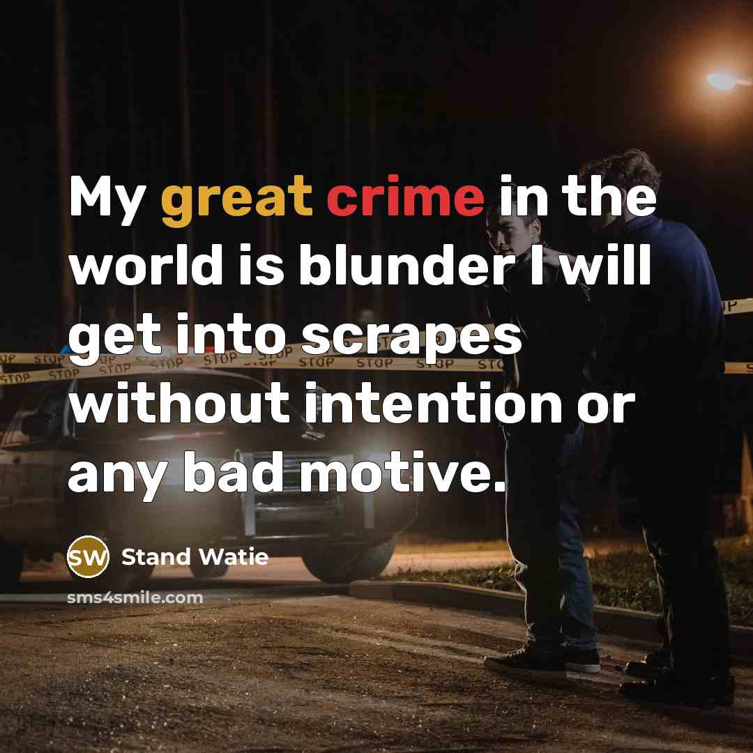 “My great crime in the world is blunder I will get into scrapes without intention or any bad motive.” quote by Stand Watie