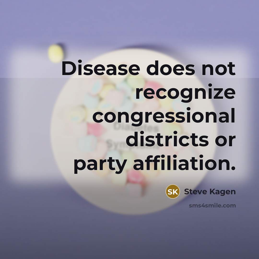 “Disease does not recognize congressional districts or party affiliation.…” quote by Steve Kagen