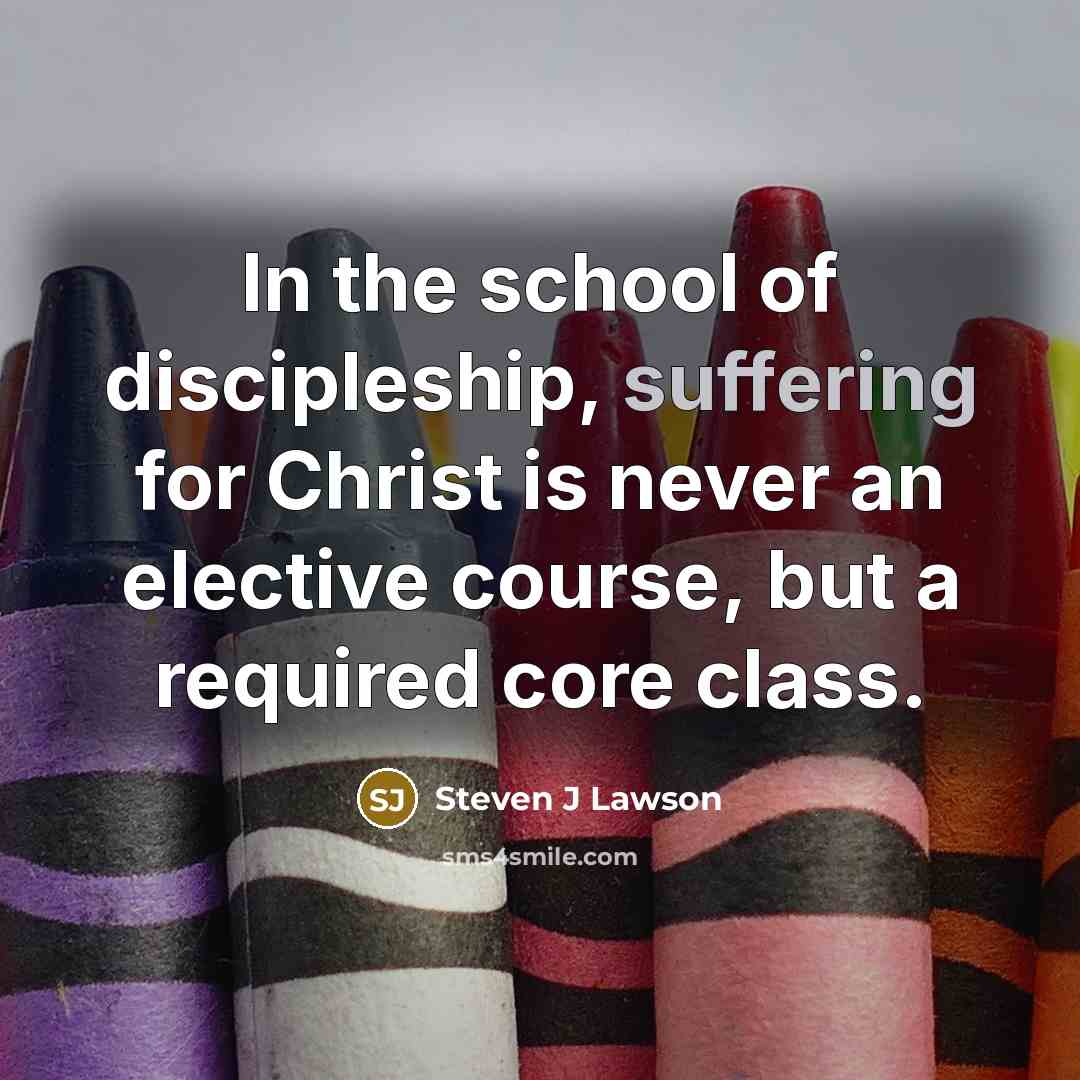 “In the school of discipleship, suffering for Christ is never…” quote by Steven J Lawson