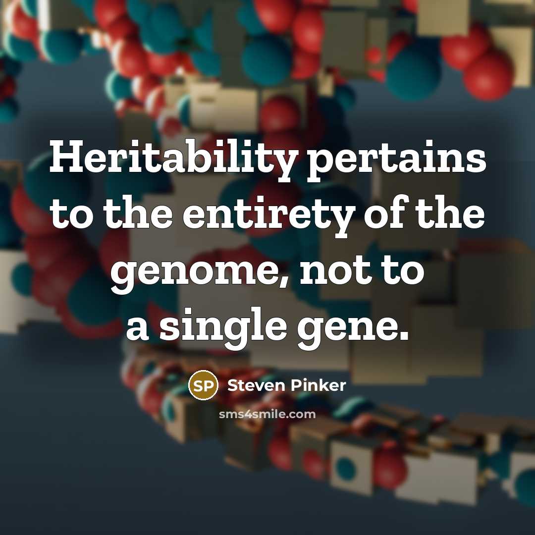 “Heritability pertains to the entirety of the genome, not to…” quote by Steven Pinker