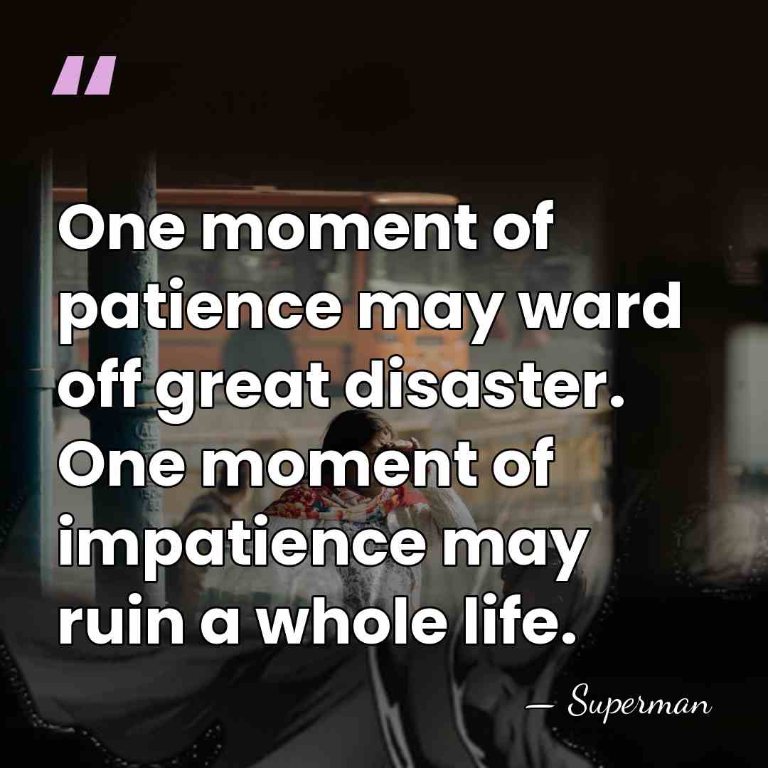 One moment of patience may ward off great disaster. One moment of&hellip; - Superman