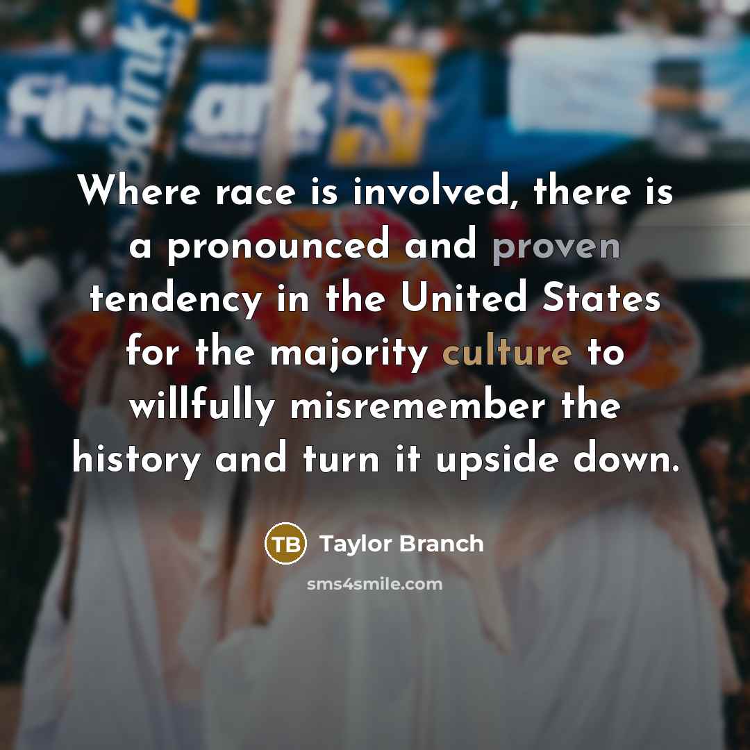 “Where race is involved, there is a pronounced and proven…” quote by Taylor Branch