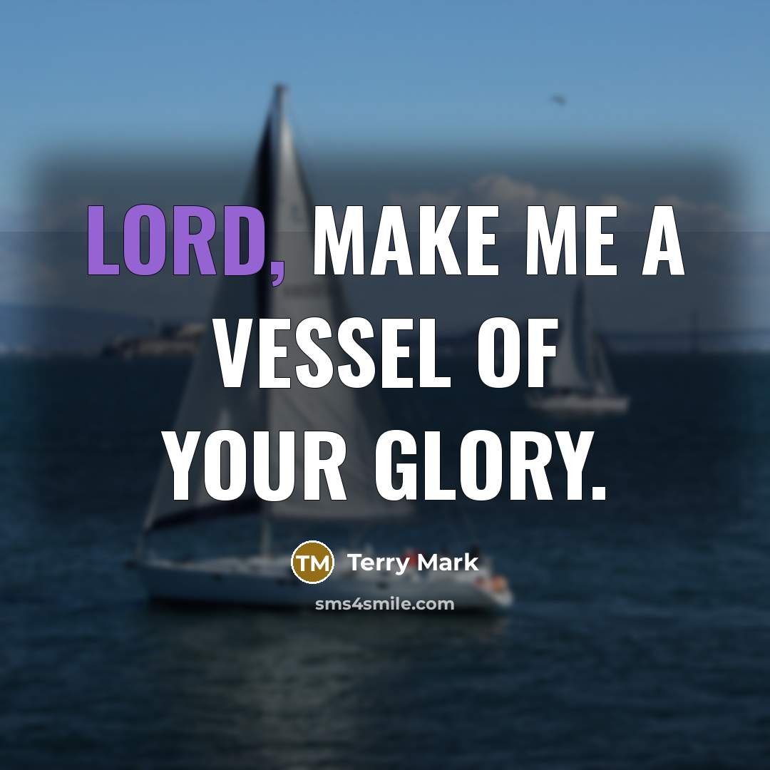 “Lord, make me a vessel of your glory.…” quote by Terry Mark