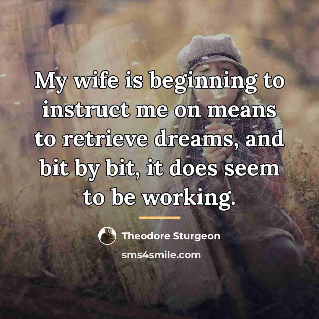 “My wife is beginning to instruct me on means to…” quote by Theodore Sturgeon