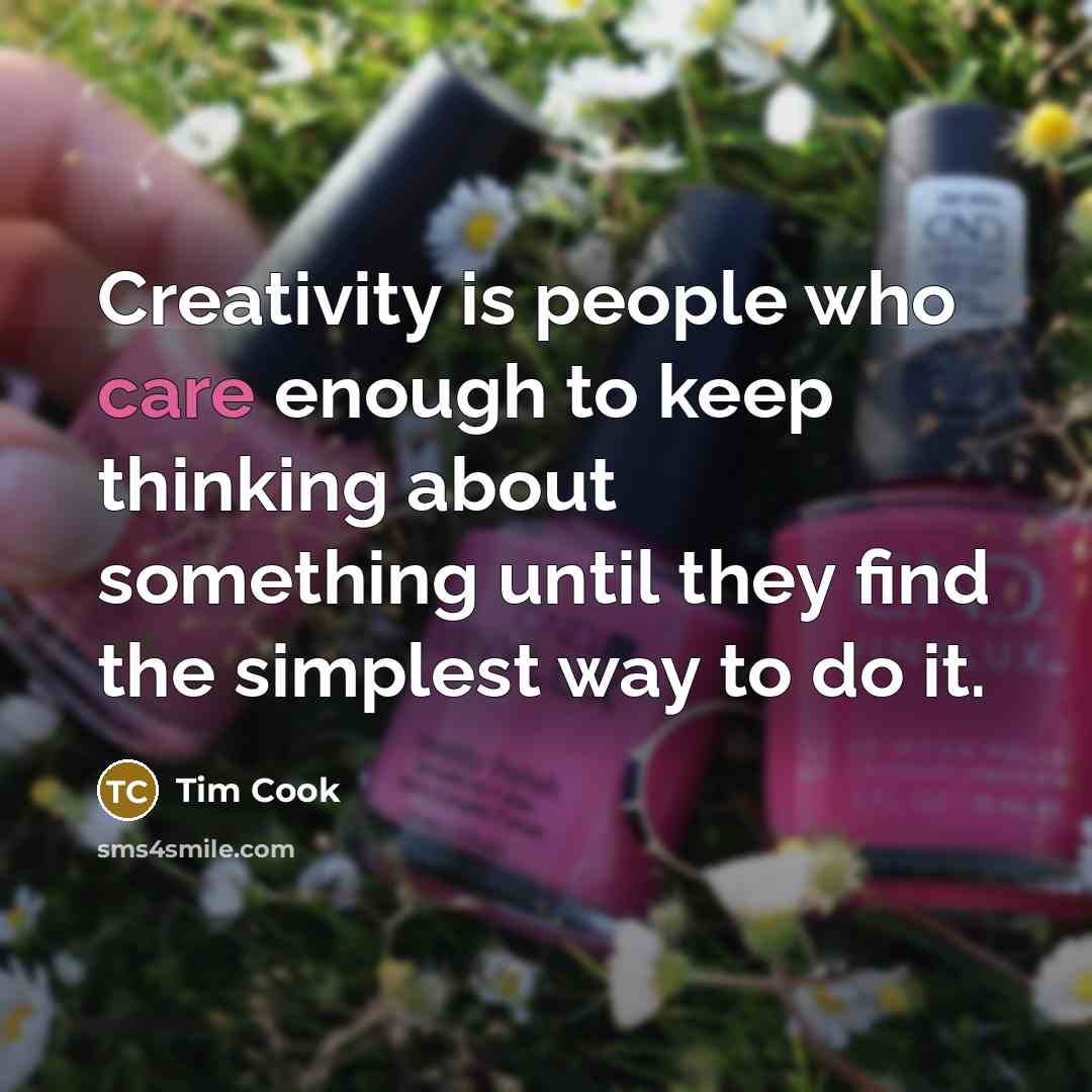 “Creativity is people who care enough to keep thinking about…” quote by Tim Cook