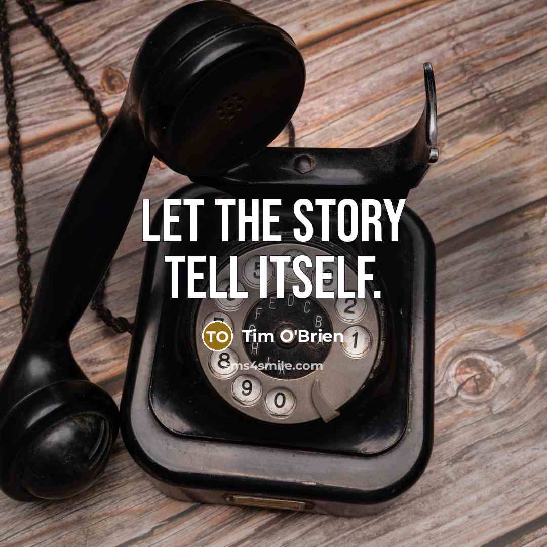 “Let the story tell itself.…” quote by Tim O'Brien
