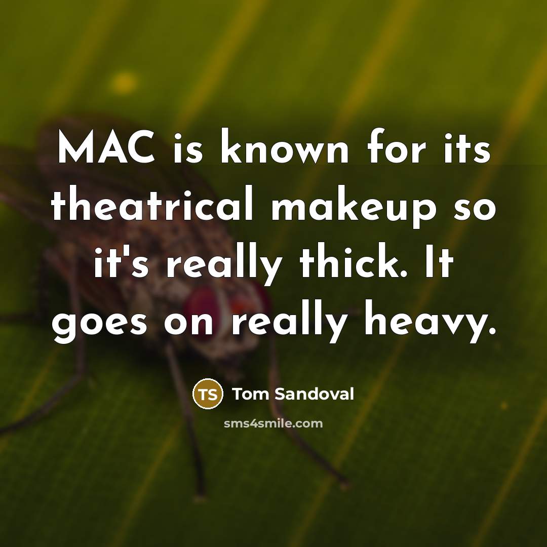 “MAC is known for its theatrical makeup so it's really…” quote by Tom Sandoval