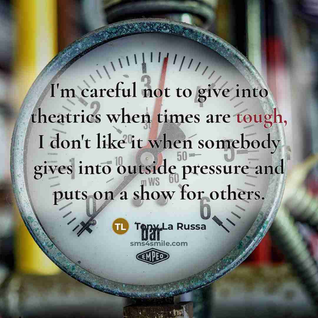 “I'm careful not to give into theatrics when times are…” quote by Tony La Russa