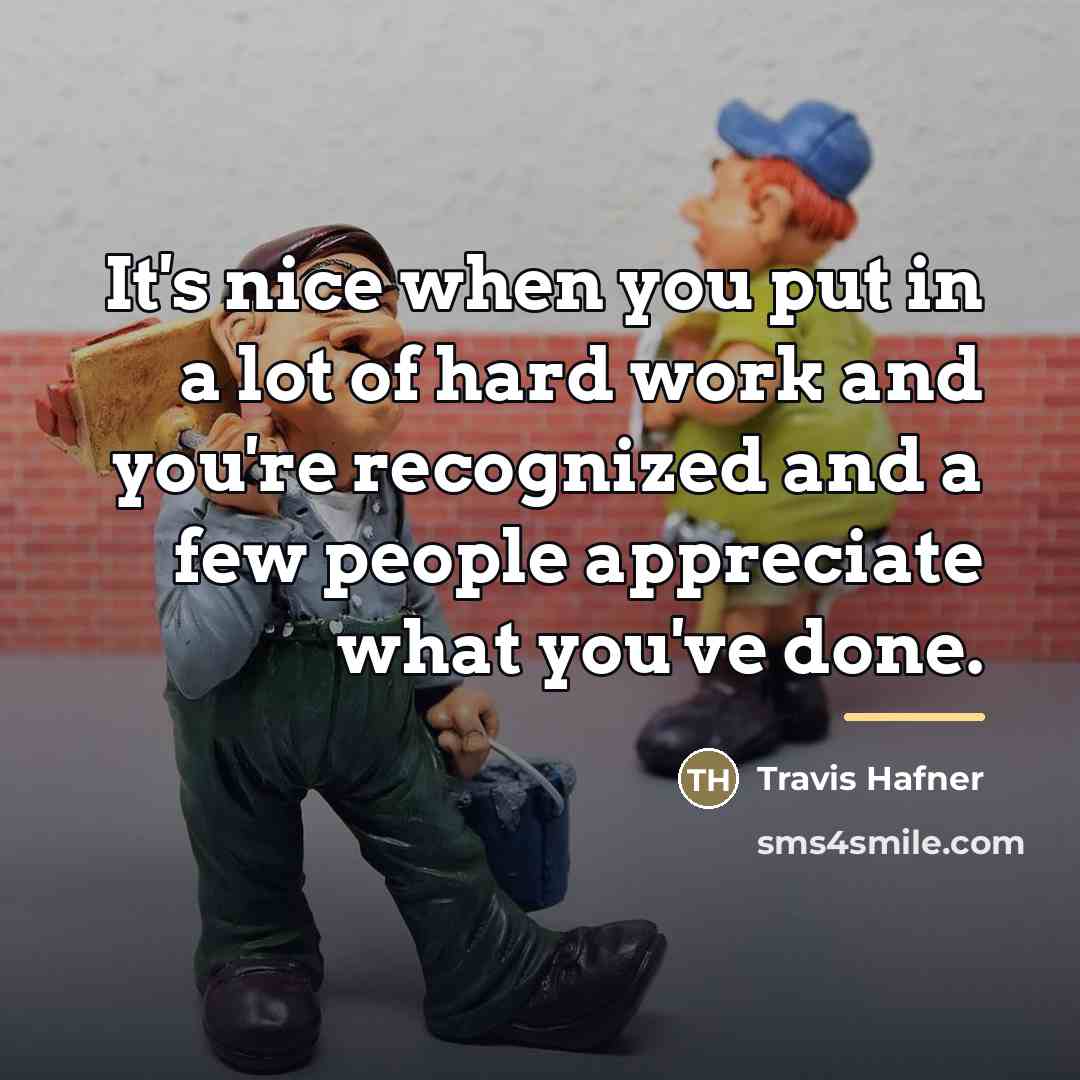 “It's nice when you put in a lot of hard…” quote by Travis Hafner