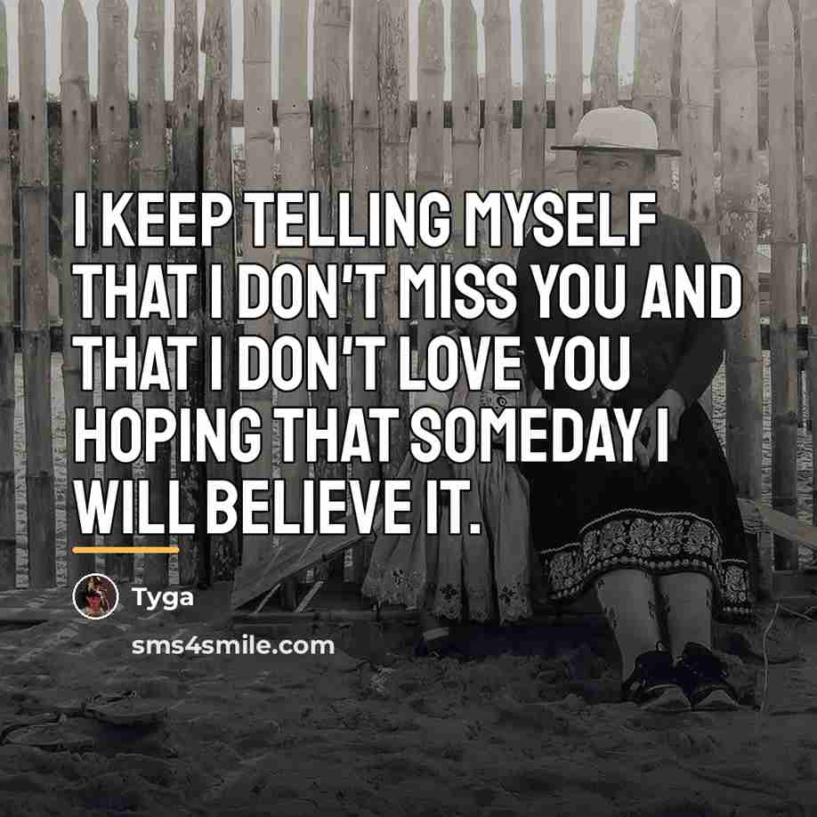 “I keep telling myself that I don't miss you and…” quote by Tyga