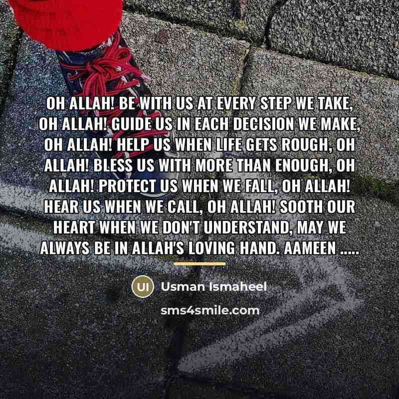 “Oh ALLAH! be with us at every step we take,…” quote by Usman Ismaheel