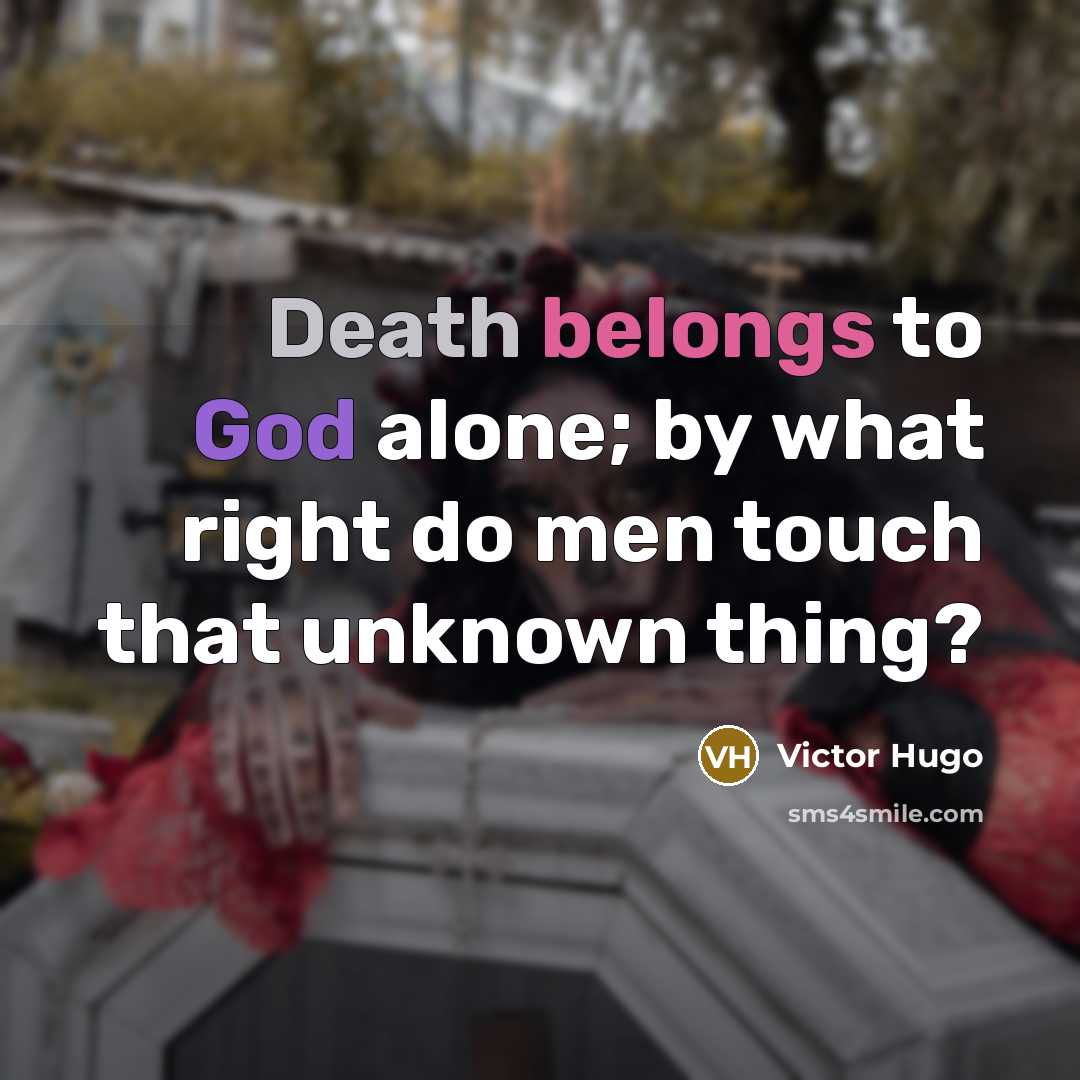 “Death belongs to God alone; by what right do men…” quote by Victor Hugo