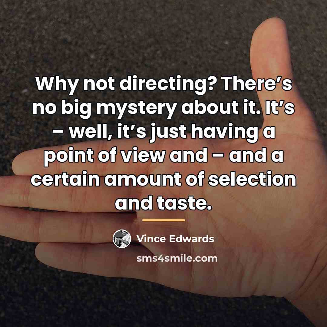 “Why not directing? There’s no big mystery about it. It’s…” quote by Vince Edwards