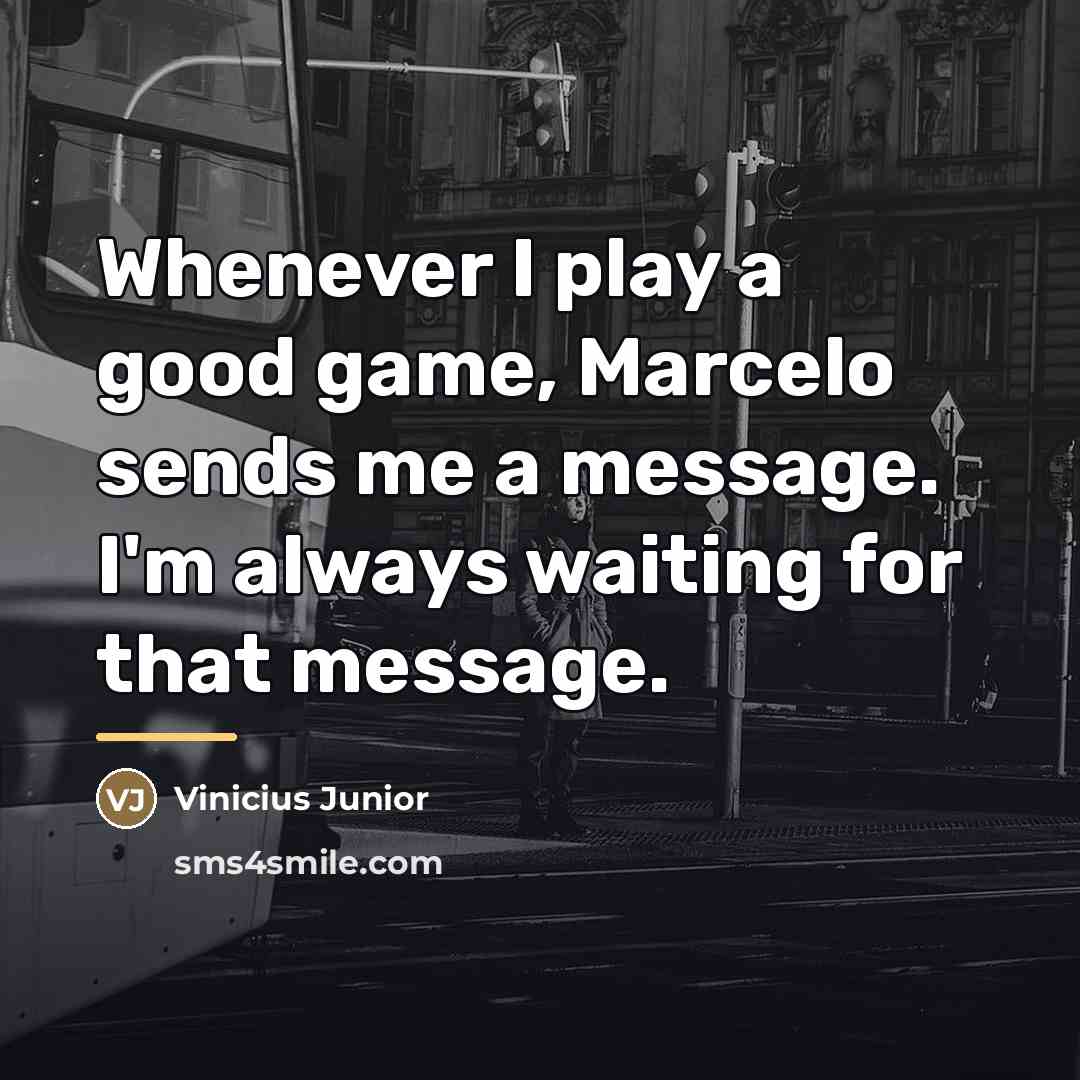 “Whenever I play a good game, Marcelo sends me a…” quote by Vinicius Junior