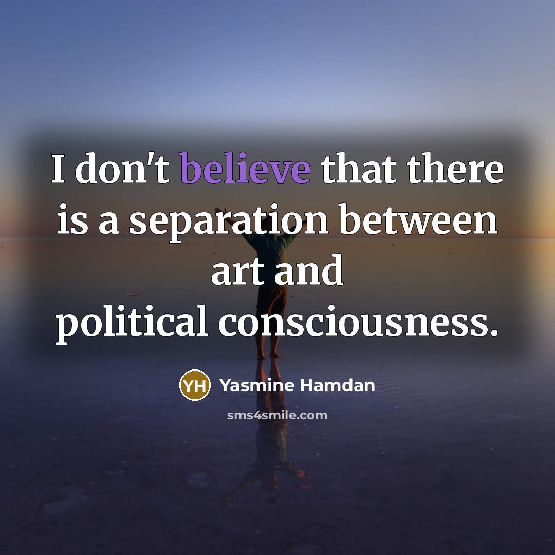 “I don't believe that there is a separation between art…” quote by Yasmine Hamdan