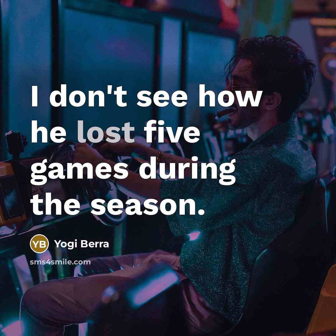 “I don't see how he lost five games during the…” quote by Yogi Berra