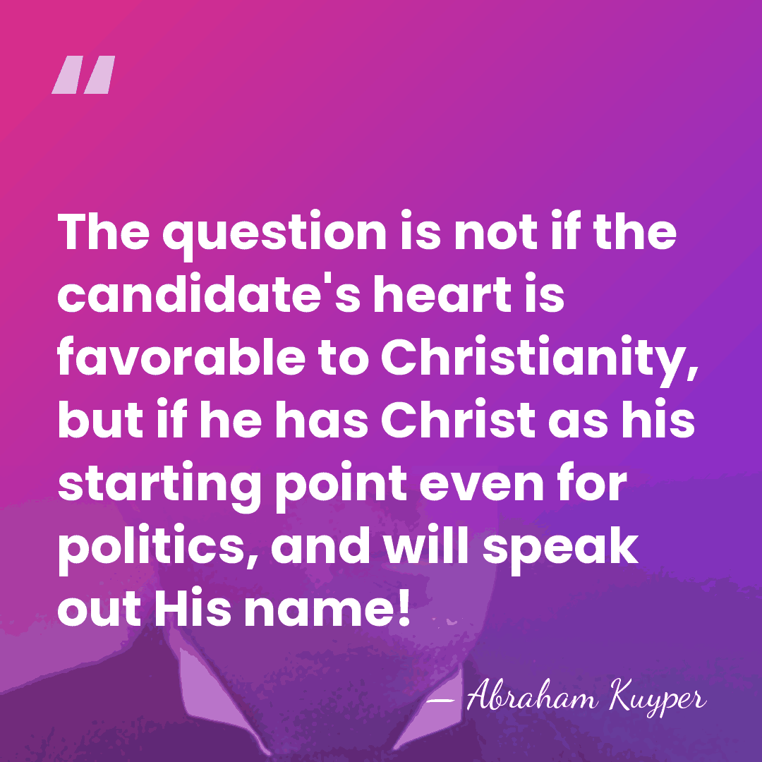 The question is not if the candidate's heart is favorable to Christianity,&hellip; - Abraham Kuyper