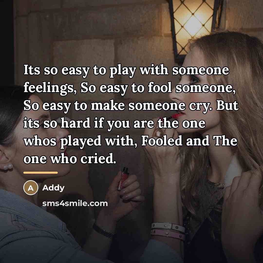 “Its so easy to play with someone feelings, So easy…” quote by Addy