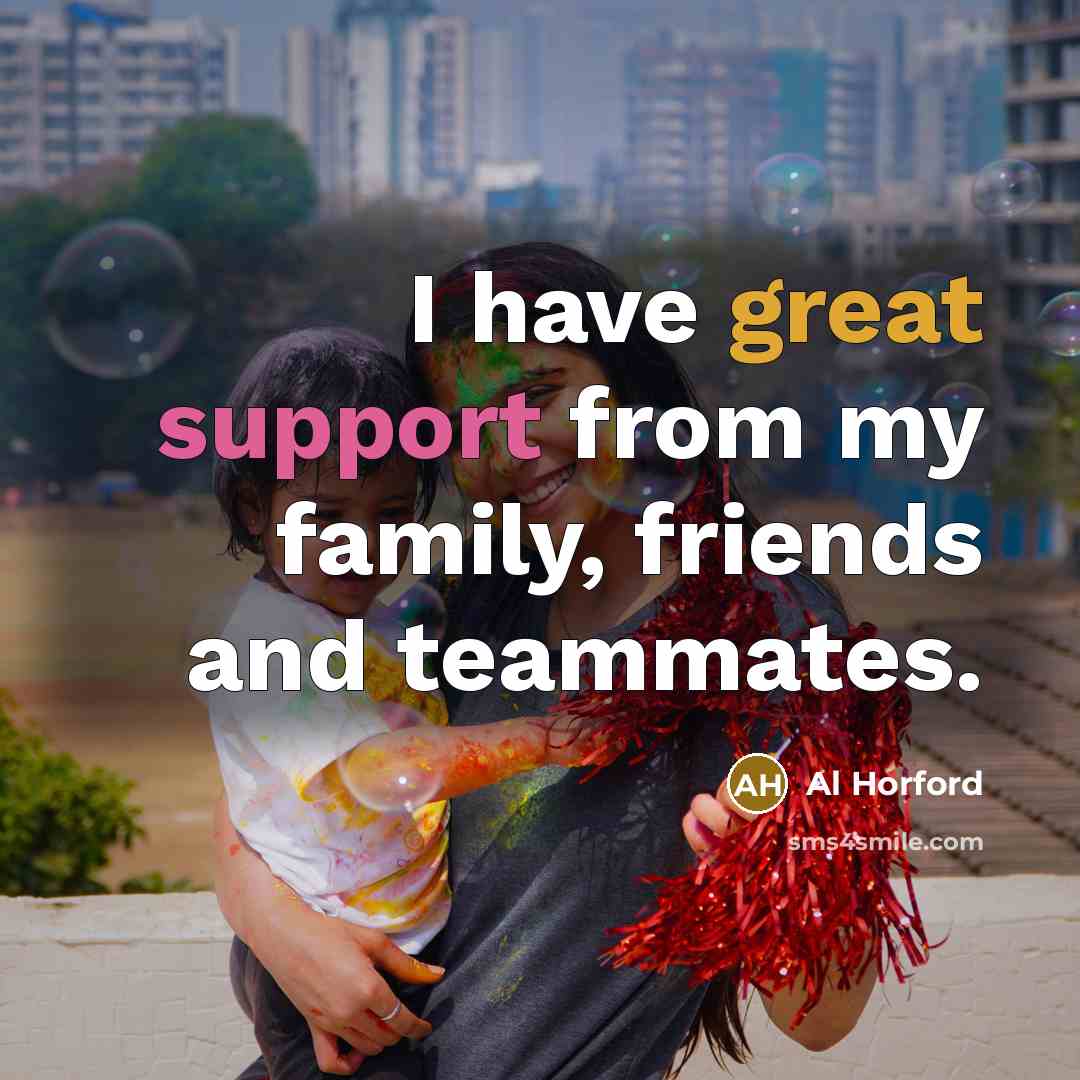 “I have great support from my family, friends and teammates.…” quote by Al Horford