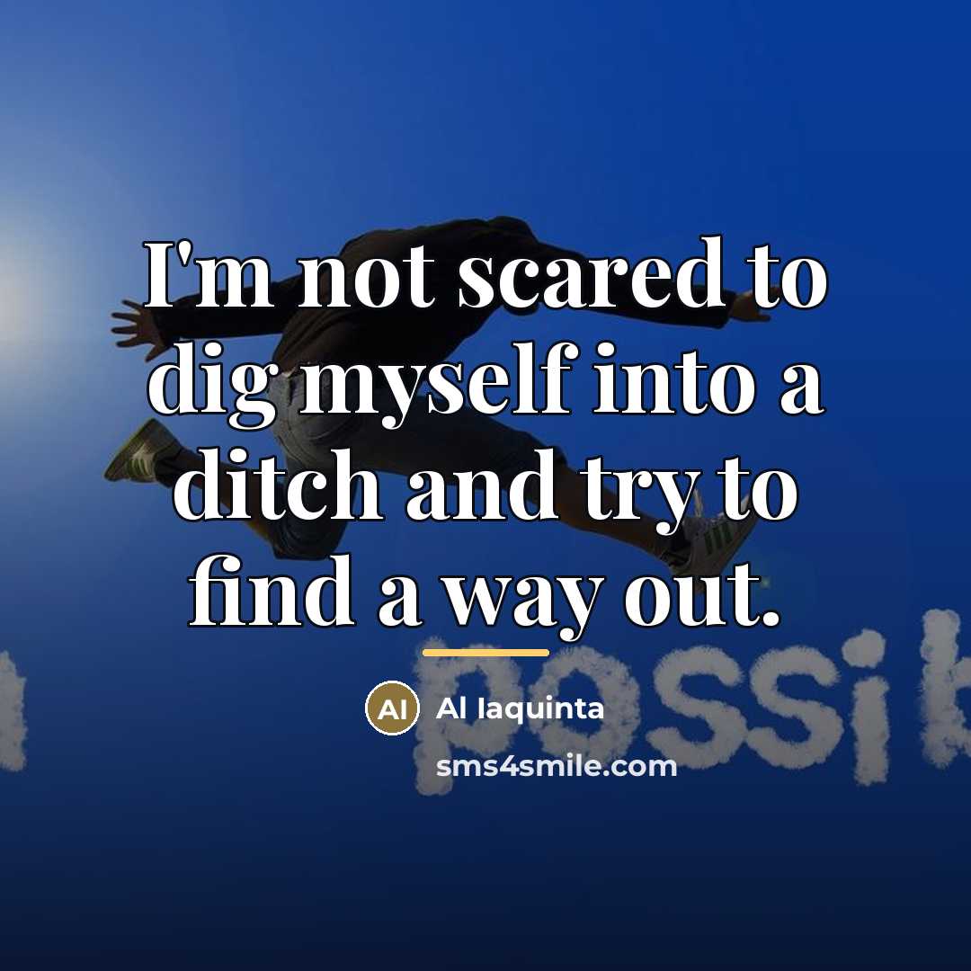 “I'm not scared to dig myself into a ditch and…” quote by Al Iaquinta
