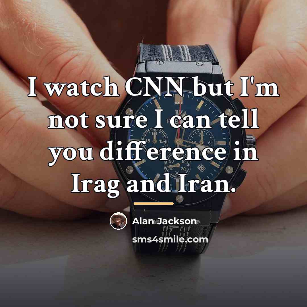 “I watch CNN but I'm not sure I can tell…” quote by Alan Jackson