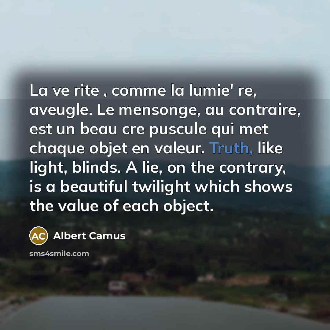 “La ve rite , comme la lumie' re, aveugle. Le…” quote by Albert Camus