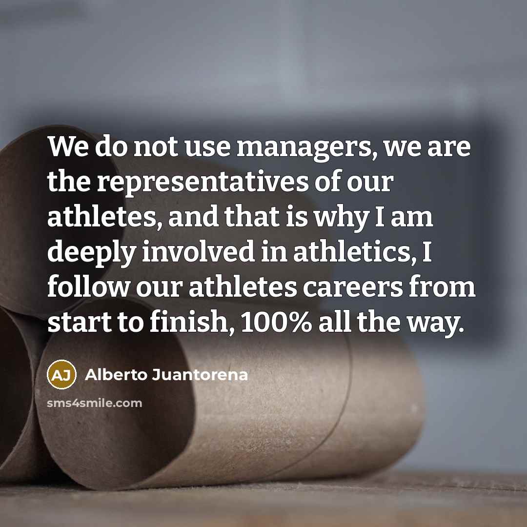 “We do not use managers, we are the representatives of…” quote by Alberto Juantorena