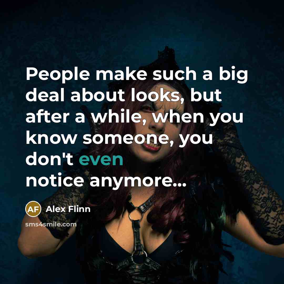“People make such a big deal about looks, but after…” quote by Alex Flinn