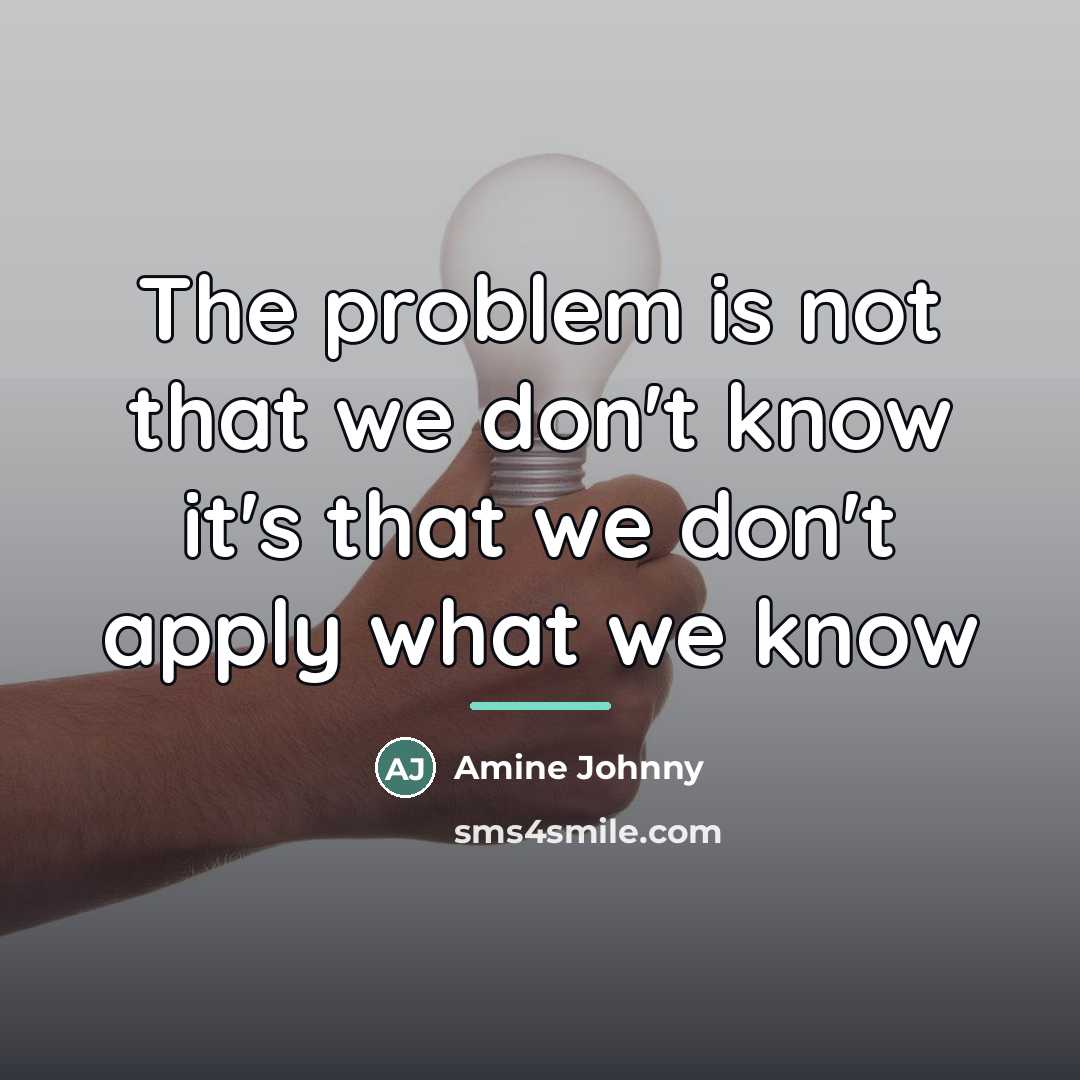 “The problem is not that we don't know it's that…” quote by Amine Johnny