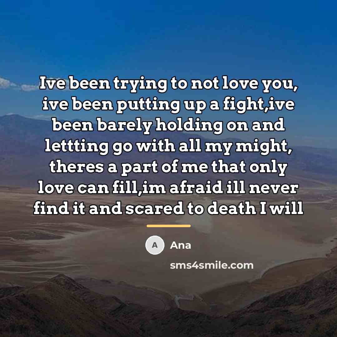 “Ive been trying to not love you, ive been putting…” quote by Ana