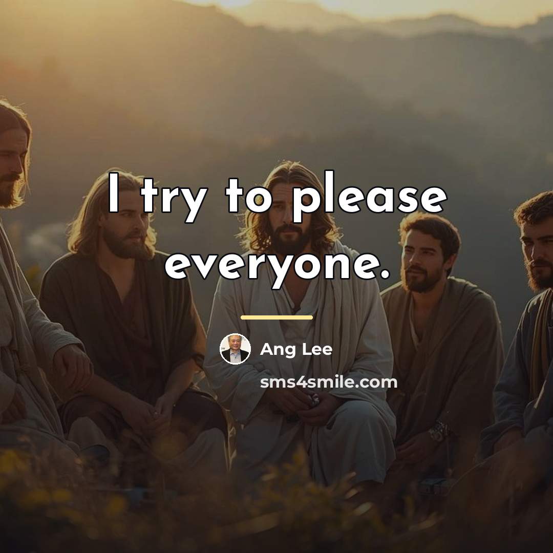 “I try to please everyone.…” quote by Ang Lee