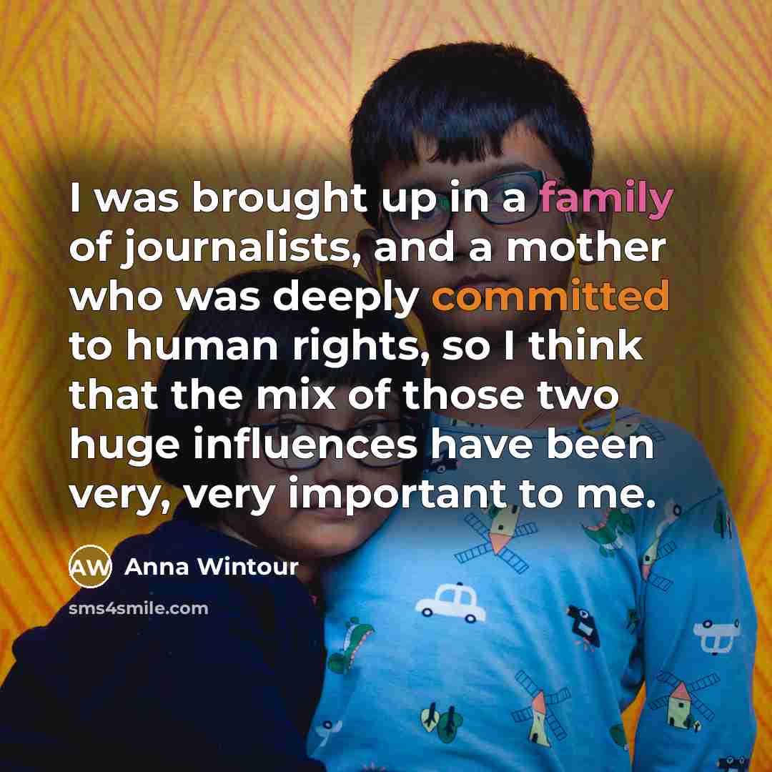 “I was brought up in a family of journalists, and…” quote by Anna Wintour