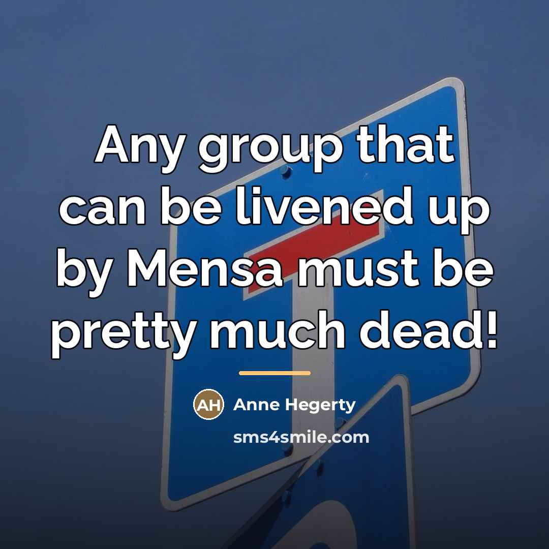 “Any group that can be livened up by Mensa must…” quote by Anne Hegerty