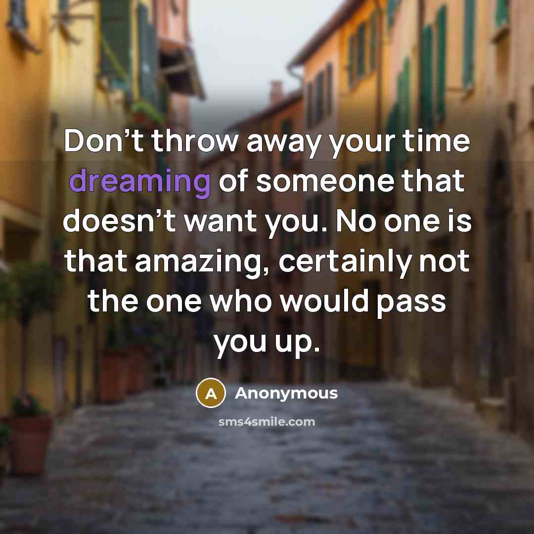 “Don't throw away your time dreaming of someone that doesn't…” quote by Anonymous