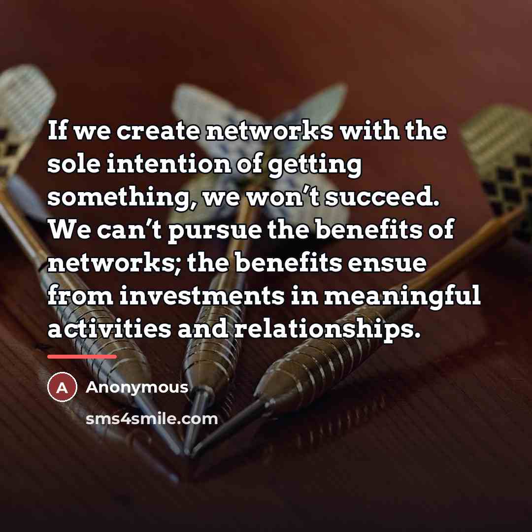 “If we create networks with the sole intention of getting…” quote by Anonymous