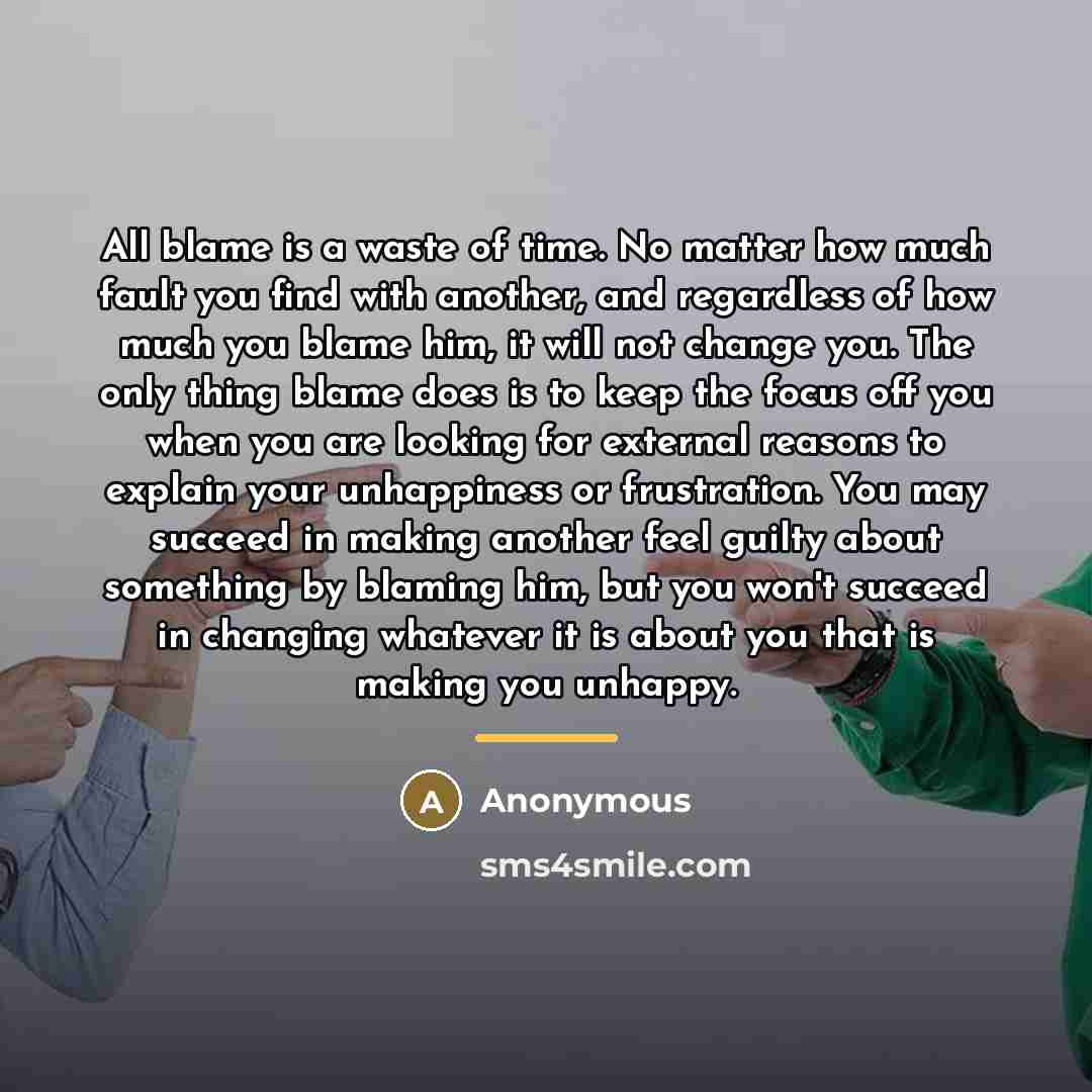 “All blame is a waste of time. No matter how…” quote by Anonymous