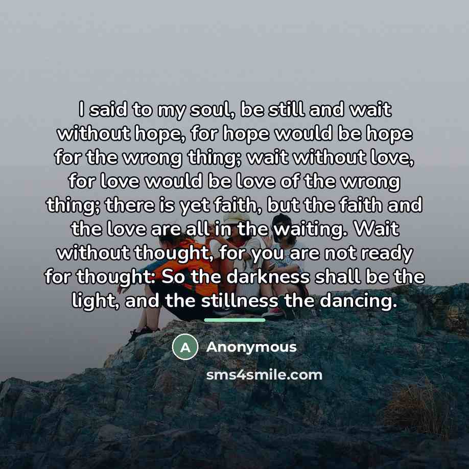 “I said to my soul, be still and wait without…” quote by Anonymous