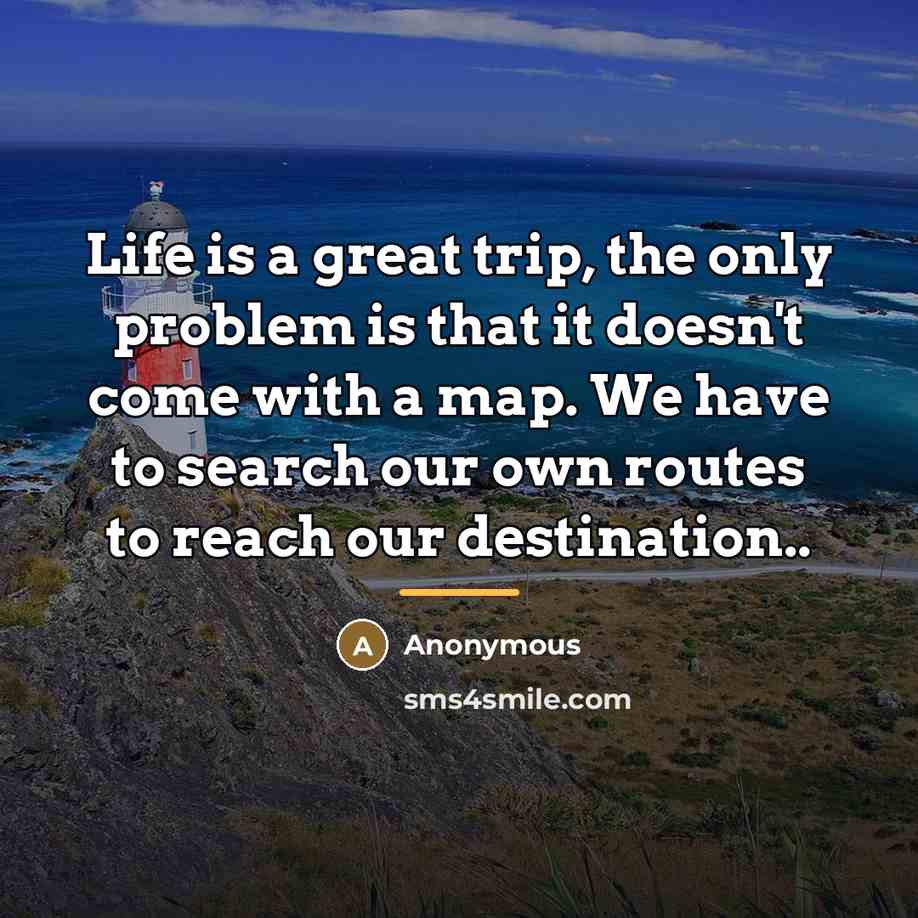 “Life is a great trip, the only problem is that…” quote by Anonymous