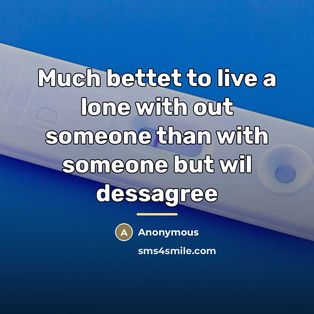 “Much bettet to live a lone with out someone than…” quote by Anonymous