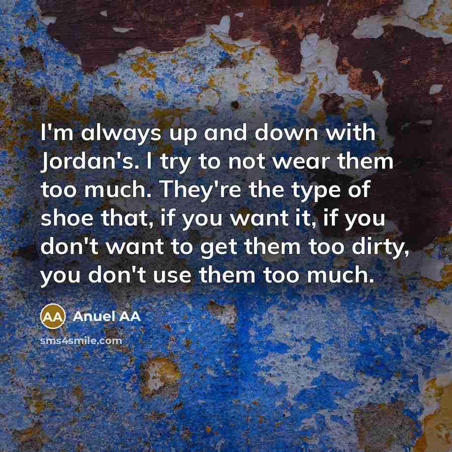 “I'm always up and down with Jordan's. I try to…” quote by Anuel AA