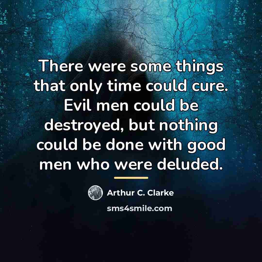 “There were some things that only time could cure. Evil…” quote by Arthur C. Clarke