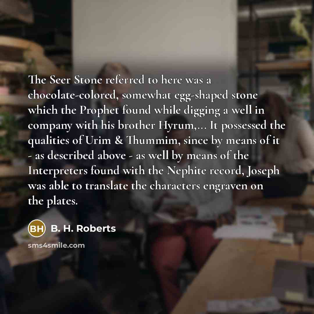 “The Seer Stone referred to here was a chocolate-colored, somewhat…” quote by B. H. Roberts