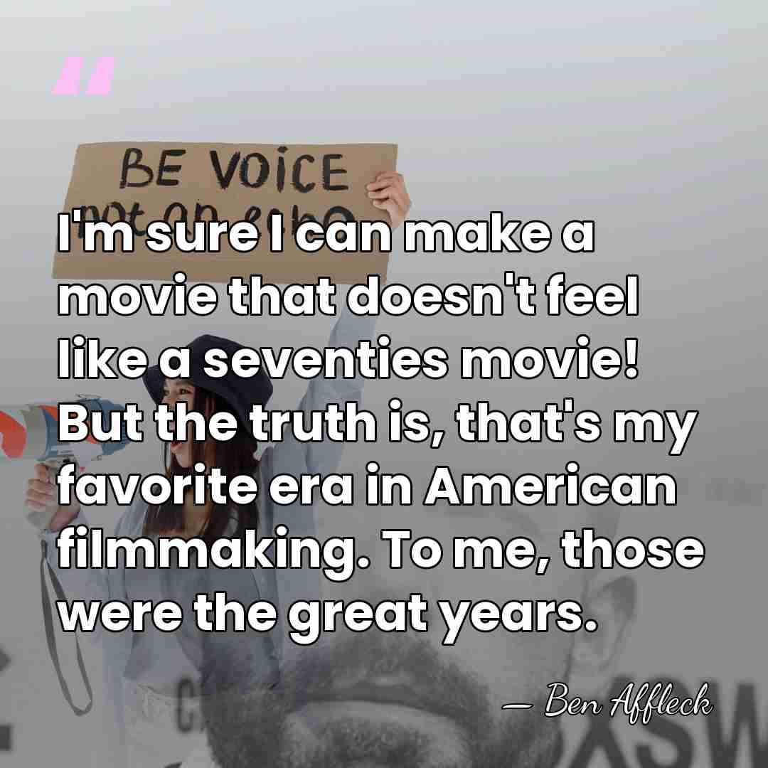 I'm sure I can make a movie that doesn't feel like a&hellip; - Ben Affleck