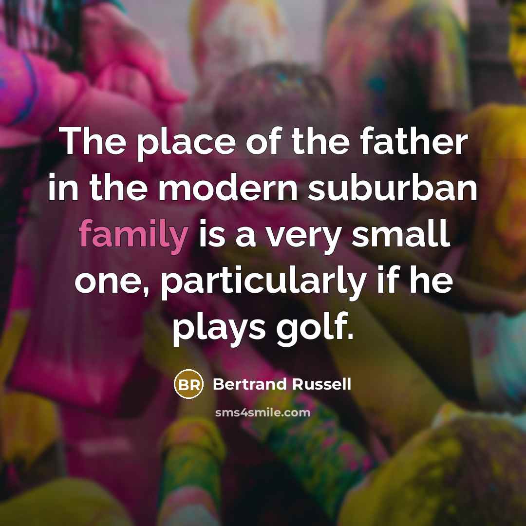 “The place of the father in the modern suburban family…” quote by Bertrand Russell