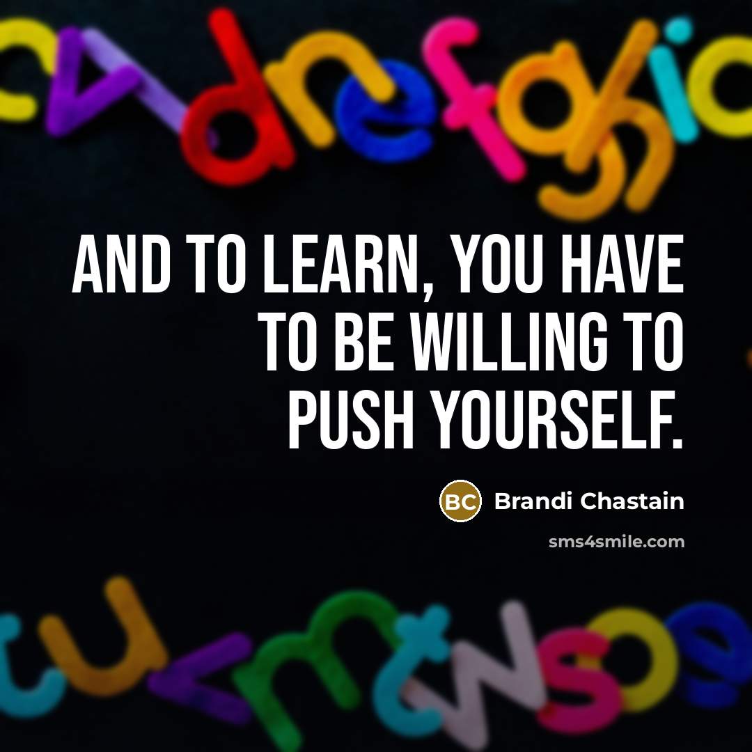 “And to learn, you have to be willing to push…” quote by Brandi Chastain