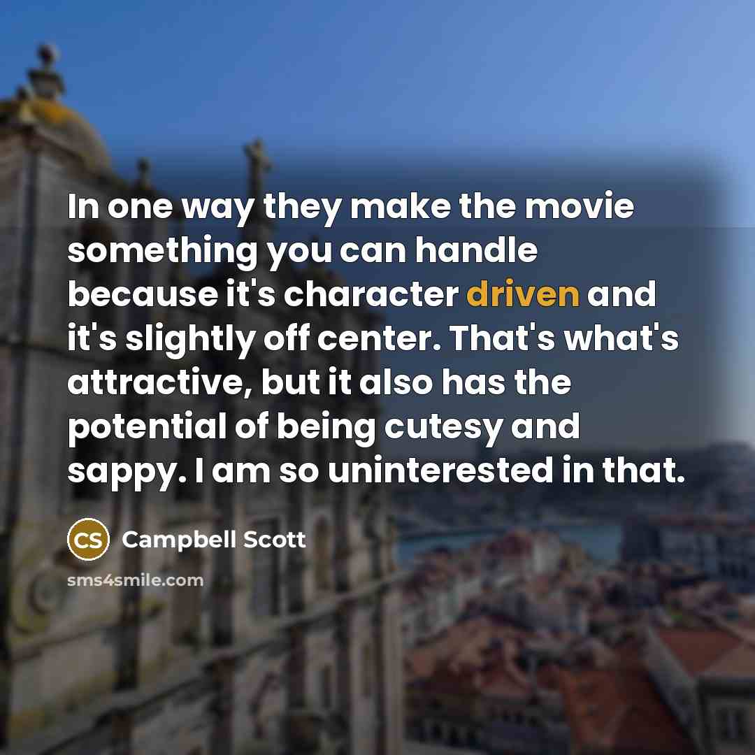“In one way they make the movie something you can…” quote by Campbell Scott