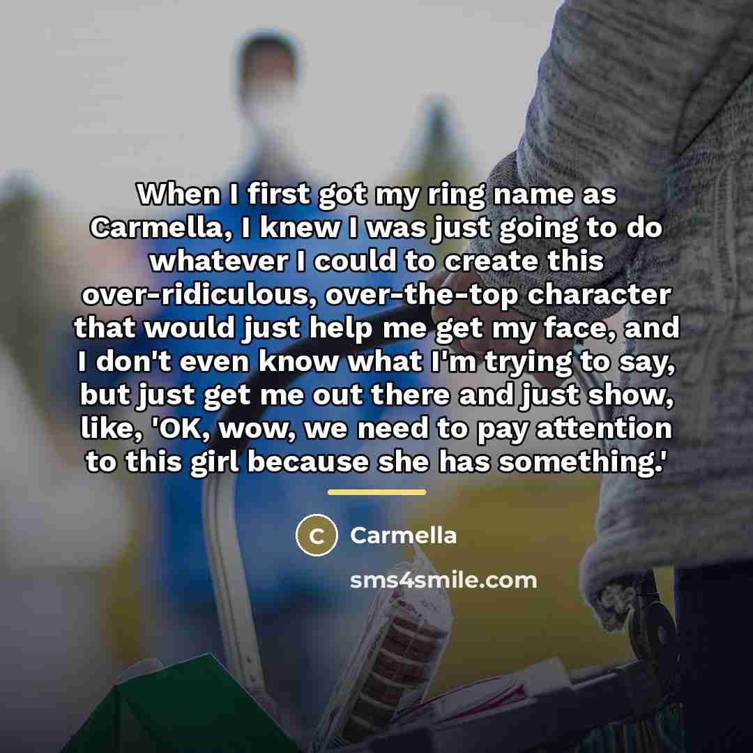 “When I first got my ring name as Carmella, I…” quote by Carmella