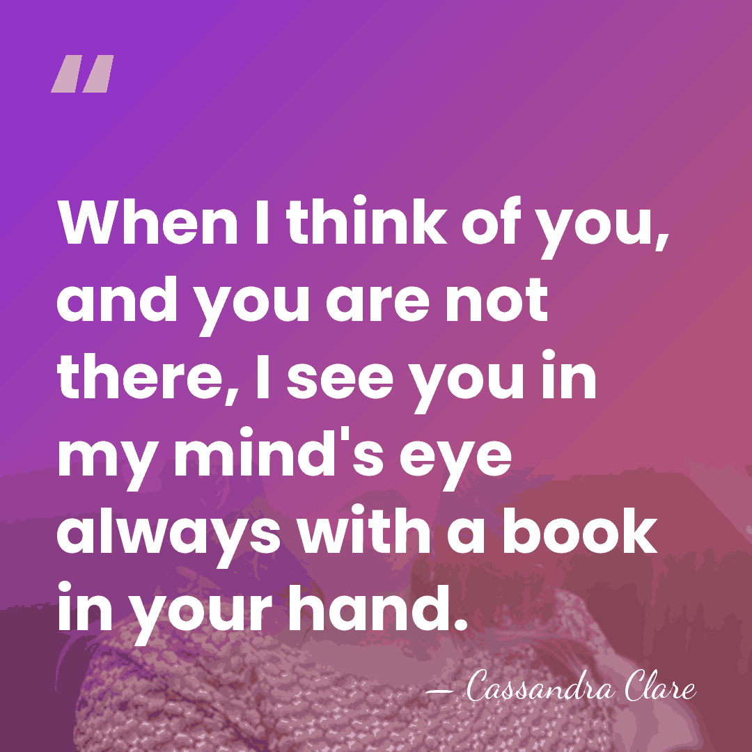 When I think of you, and you are not there, I see&hellip; - Cassandra Clare