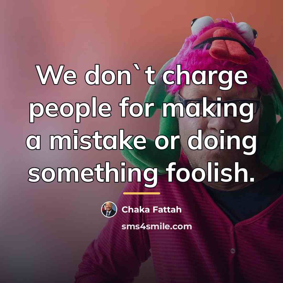 “We don`t charge people for making a mistake or doing…” quote by Chaka Fattah