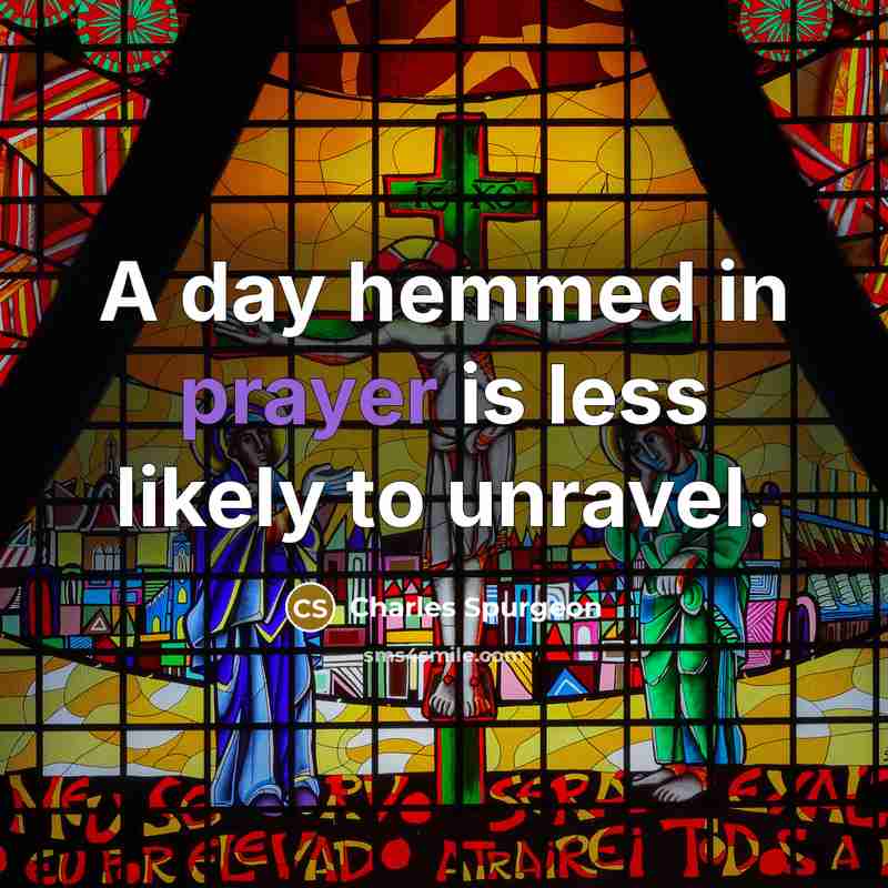 “A day hemmed in prayer is less likely to unravel.…” quote by Charles Spurgeon